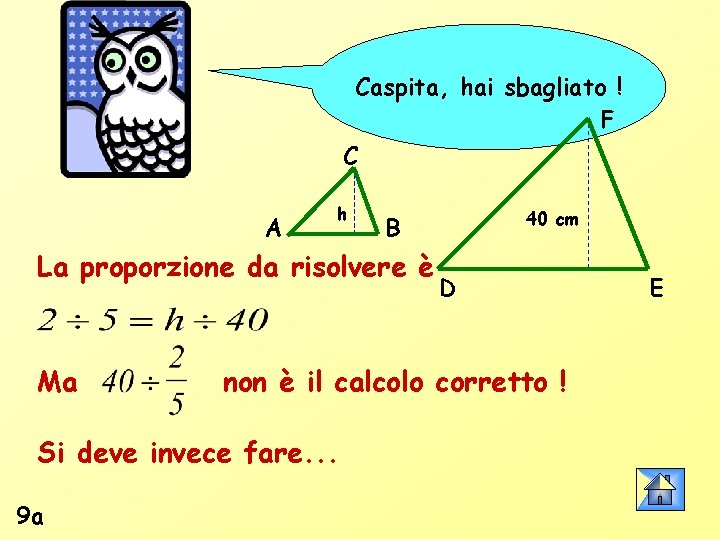 Caspita, hai sbagliato ! F C A h La proporzione da risolvere è Ma