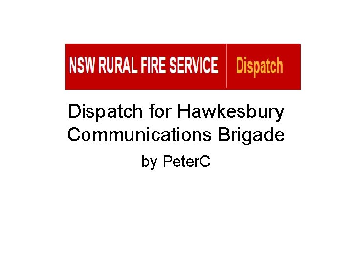 Dispatch for Hawkesbury Communications Brigade by Peter. C 