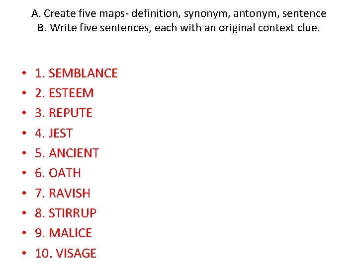 A. Create five maps- definition, synonym, antonym, sentence B. Write five sentences, each with