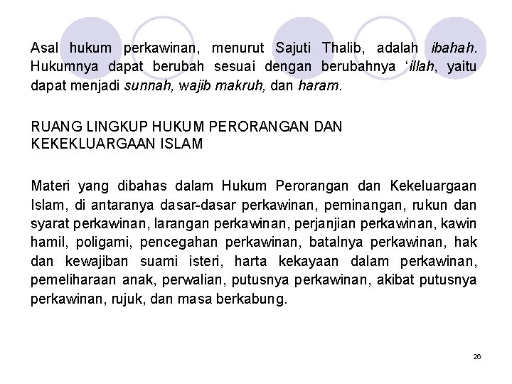 Asal hukum perkawinan, menurut Sajuti Thalib, adalah ibahah. Hukumnya dapat berubah sesuai dengan berubahnya