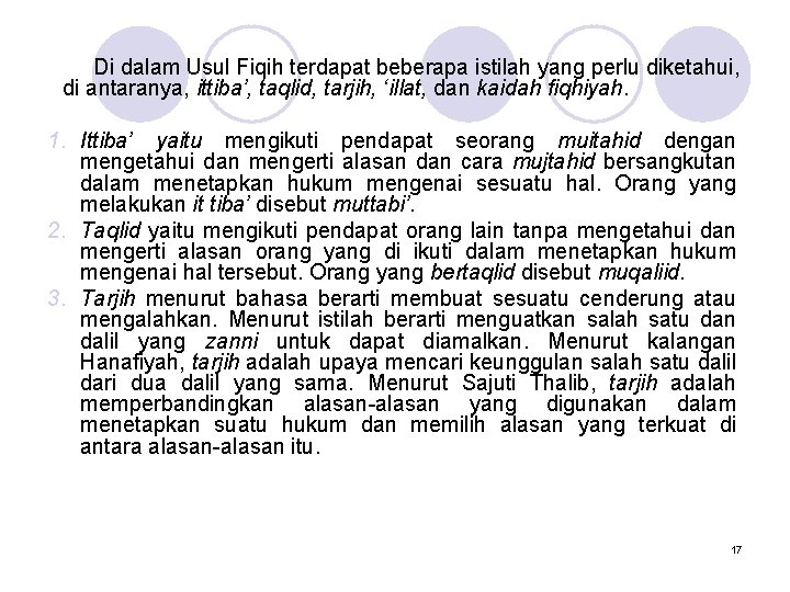 Di dalam Usul Fiqih terdapat beberapa istilah yang perlu diketahui, di antaranya, ittiba’, taqlid,