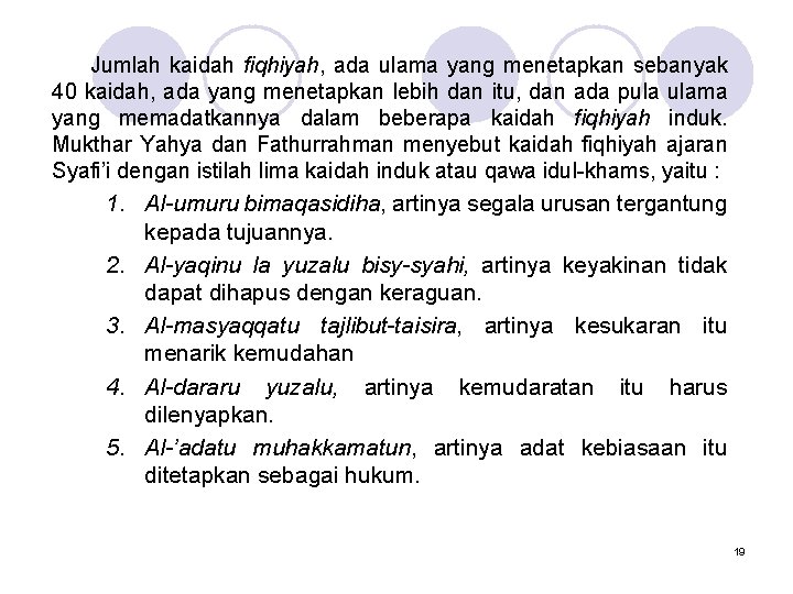 Jumlah kaidah fiqhiyah, ada ulama yang menetapkan sebanyak 40 kaidah, ada yang menetapkan lebih