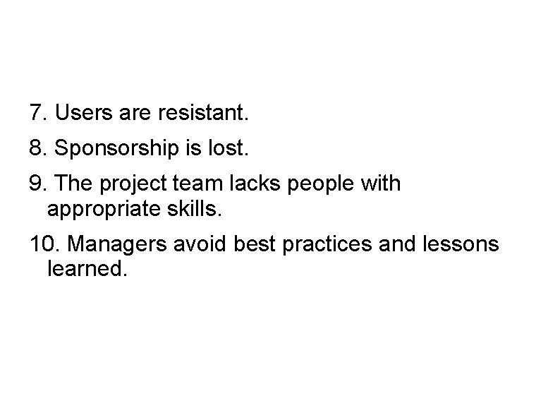 7. Users are resistant. 8. Sponsorship is lost. 9. The project team lacks people