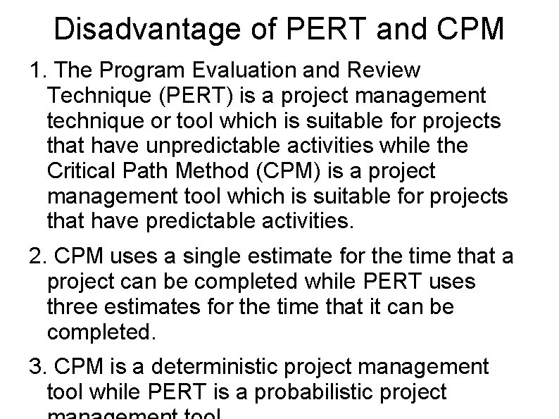 Disadvantage of PERT and CPM 1. The Program Evaluation and Review Technique (PERT) is