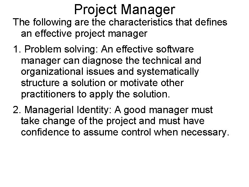 Project Manager The following are the characteristics that defines an effective project manager 1.