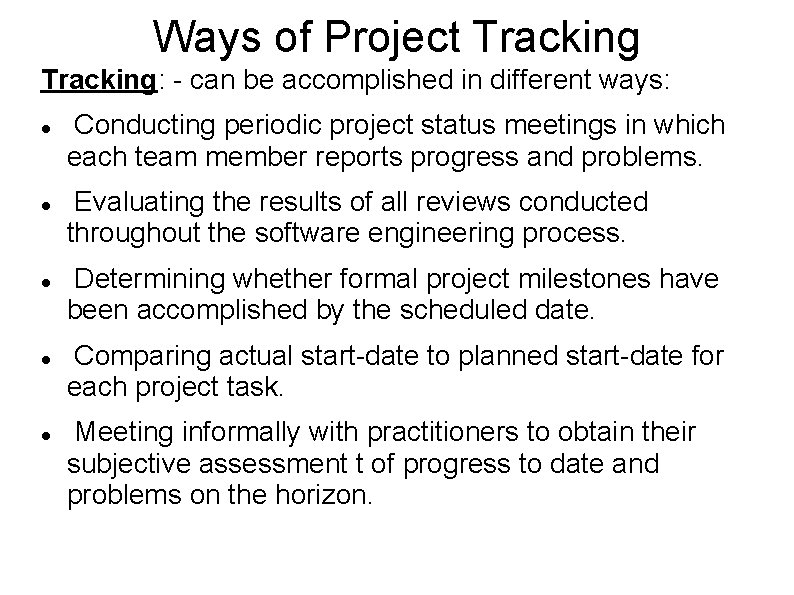 Ways of Project Tracking: - can be accomplished in different ways: Conducting periodic project