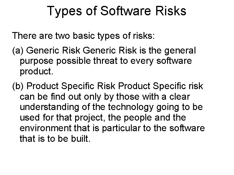 Types of Software Risks There are two basic types of risks: (a) Generic Risk