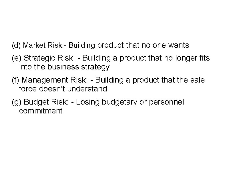 (d) Market Risk: - Building product that no one wants (e) Strategic Risk: -