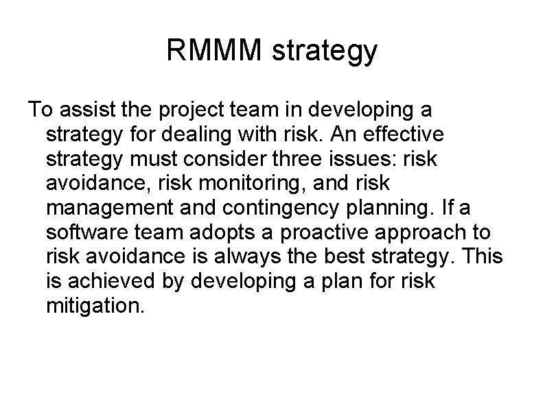 RMMM strategy To assist the project team in developing a strategy for dealing with