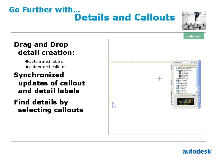 Go Further with… Details and Callouts Solution Drag and Drop detail creation: uautomated labels