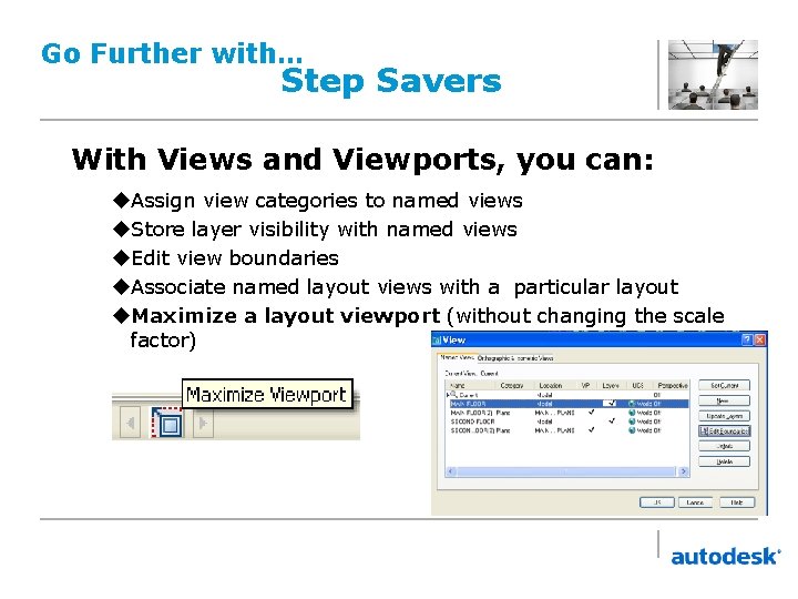 Go Further with… Step Savers With Views and Viewports, you can: u. Assign view