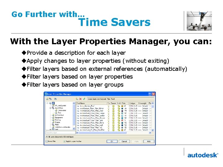 Go Further with… Time Savers With the Layer Properties Manager, you can: u. Provide