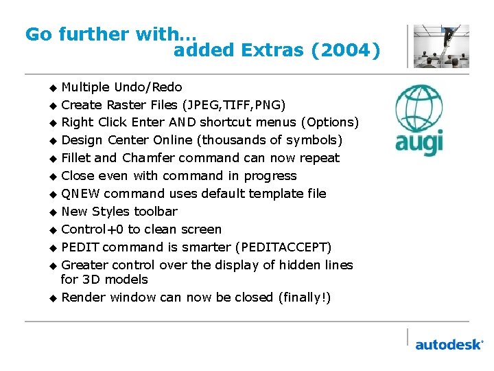 Go further with… added Extras (2004) u Multiple Undo/Redo u Create Raster Files (JPEG,