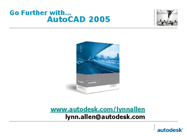 Go Further with… Auto. CAD 2005 www. autodesk. com/lynnallen lynn. allen@autodesk. com 