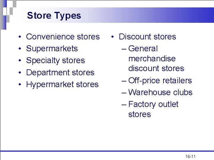 Store Types • • • Convenience stores Supermarkets Specialty stores Department stores Hypermarket stores