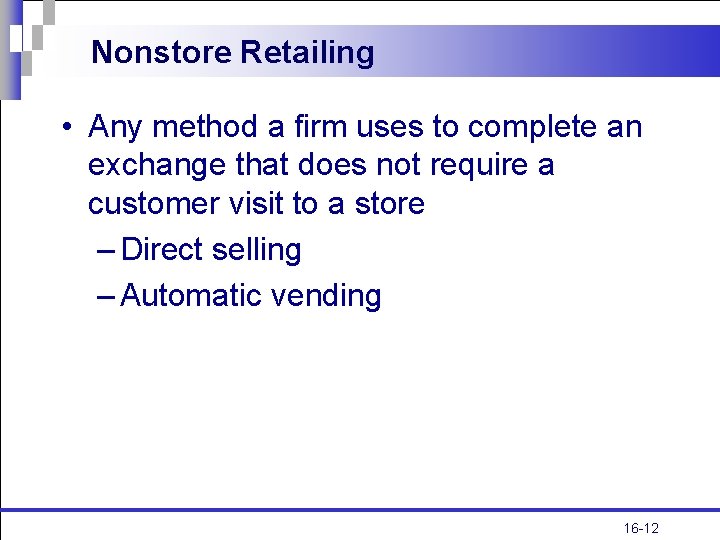 Nonstore Retailing • Any method a firm uses to complete an exchange that does