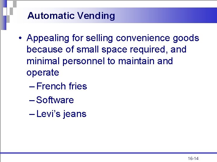 Automatic Vending • Appealing for selling convenience goods because of small space required, and