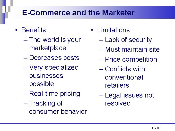 E-Commerce and the Marketer • Benefits • Limitations – The world is your –