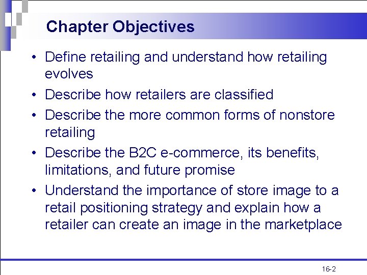 Chapter Objectives • Define retailing and understand how retailing evolves • Describe how retailers