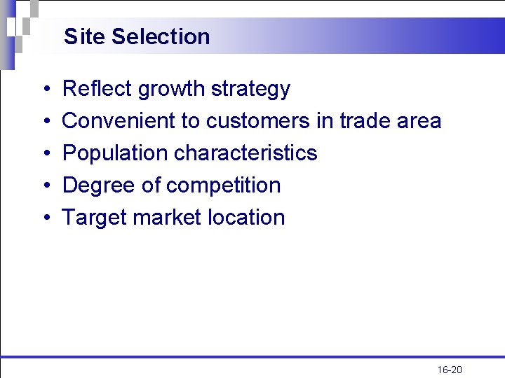 Site Selection • • • Reflect growth strategy Convenient to customers in trade area