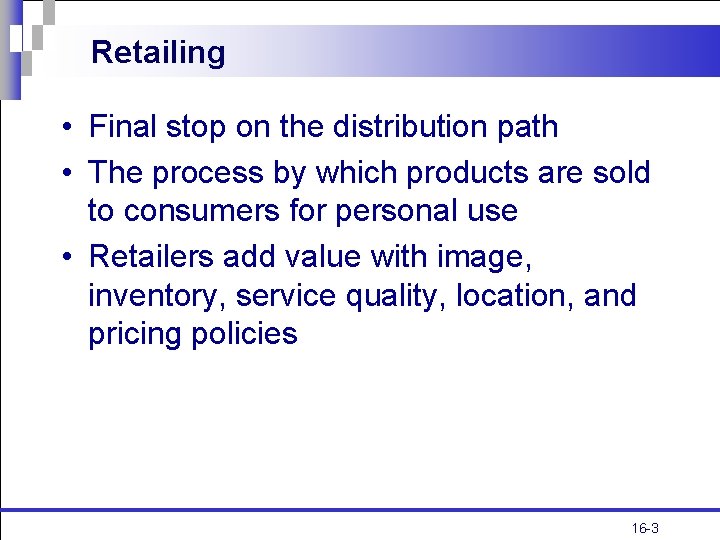 Retailing • Final stop on the distribution path • The process by which products