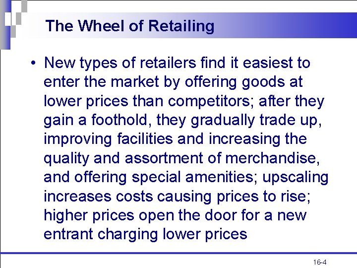 The Wheel of Retailing • New types of retailers find it easiest to enter