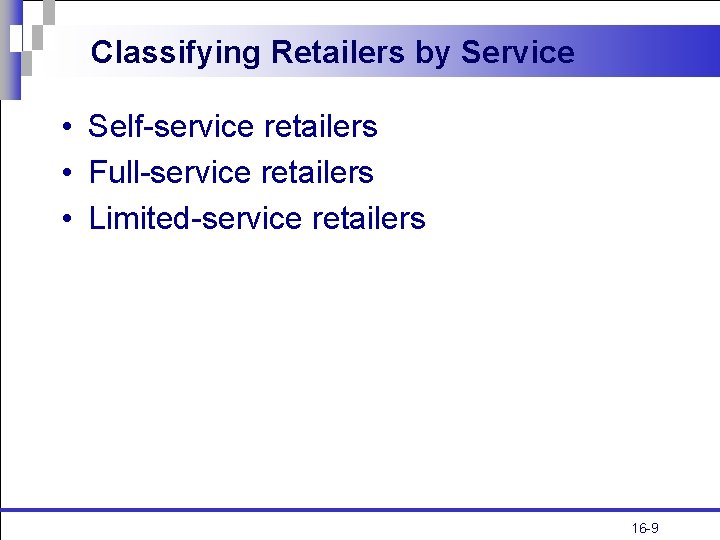 Classifying Retailers by Service • Self-service retailers • Full-service retailers • Limited-service retailers 16