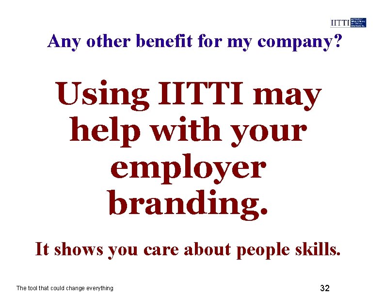 Any other benefit for my company? Using IITTI may help with your employer branding.