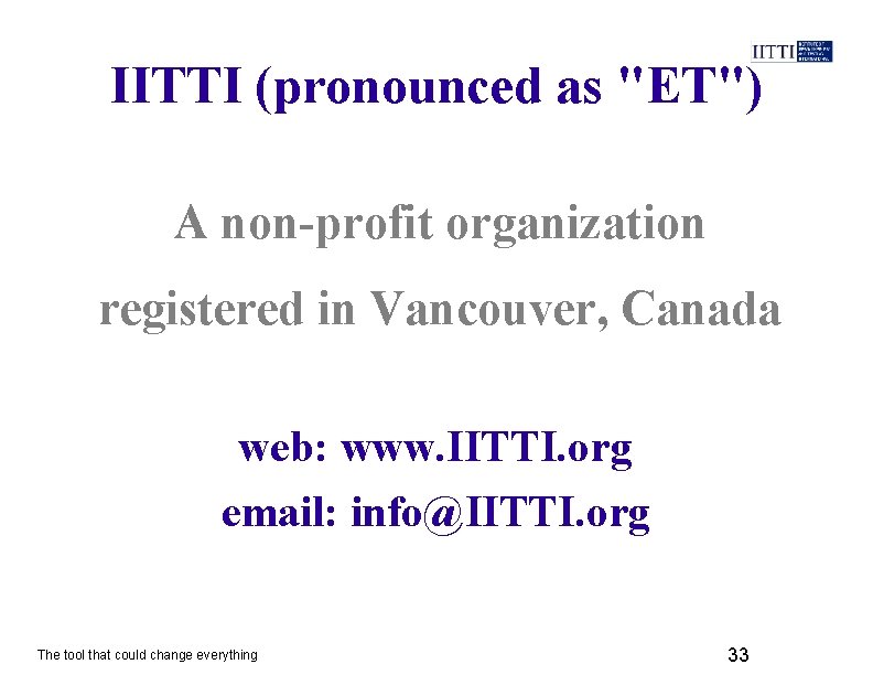 IITTI (pronounced as "ET") A non-profit organization registered in Vancouver, Canada web: www. IITTI.