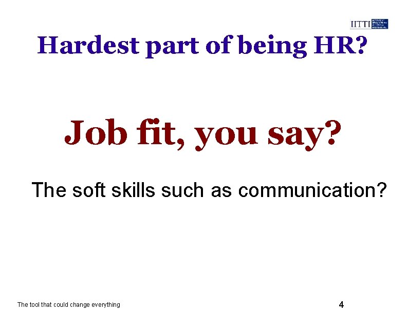 Hardest part of being HR? Job fit, you say? The soft skills such as