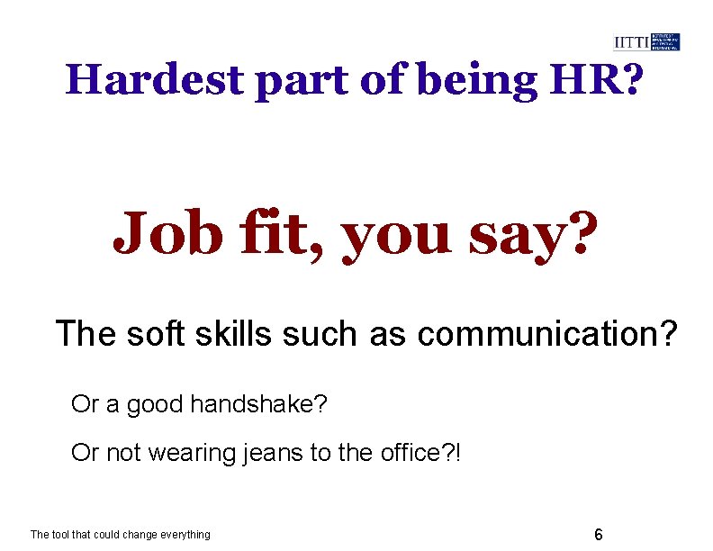 Hardest part of being HR? Job fit, you say? The soft skills such as