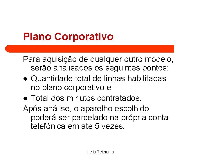 Plano Corporativo Para aquisição de qualquer outro modelo, serão analisados os seguintes pontos: l