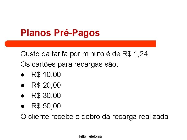 Planos Pré-Pagos Custo da tarifa por minuto é de R$ 1, 24. Os cartões