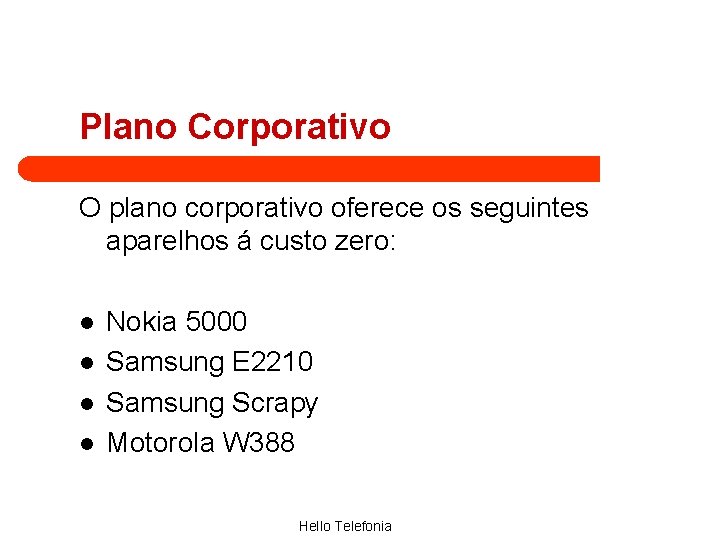 Plano Corporativo O plano corporativo oferece os seguintes aparelhos á custo zero: l l