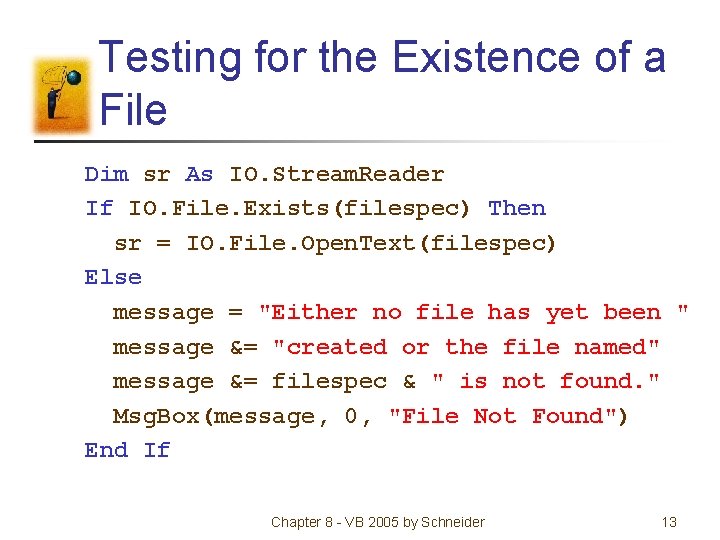 Testing for the Existence of a File Dim sr As IO. Stream. Reader If