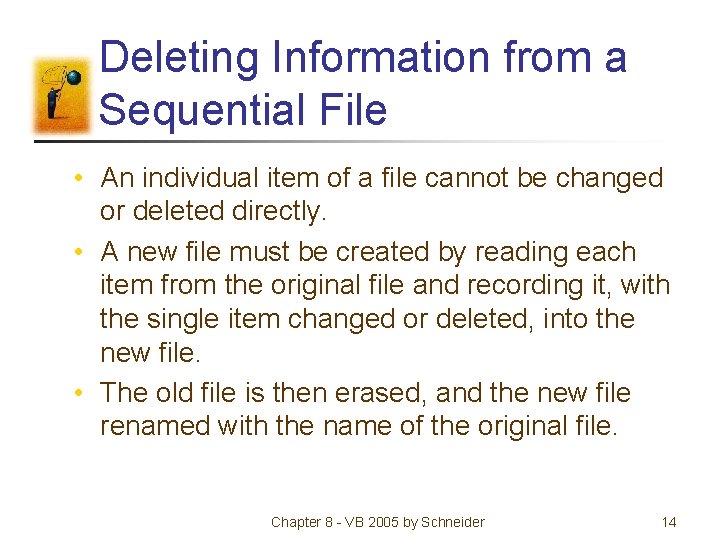 Deleting Information from a Sequential File • An individual item of a file cannot