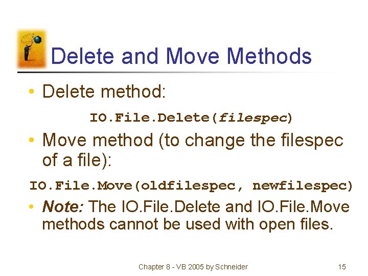 Delete and Move Methods • Delete method: IO. File. Delete(filespec) • Move method (to