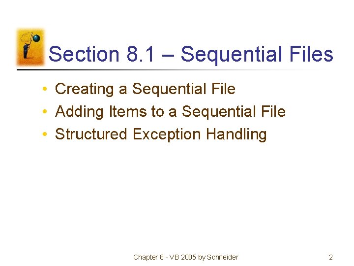 Section 8. 1 – Sequential Files • Creating a Sequential File • Adding Items