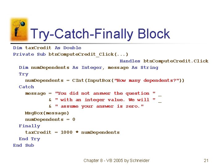 Try-Catch-Finally Block Dim tax. Credit As Double Private Sub btn. Compute. Credit_Click(. . .