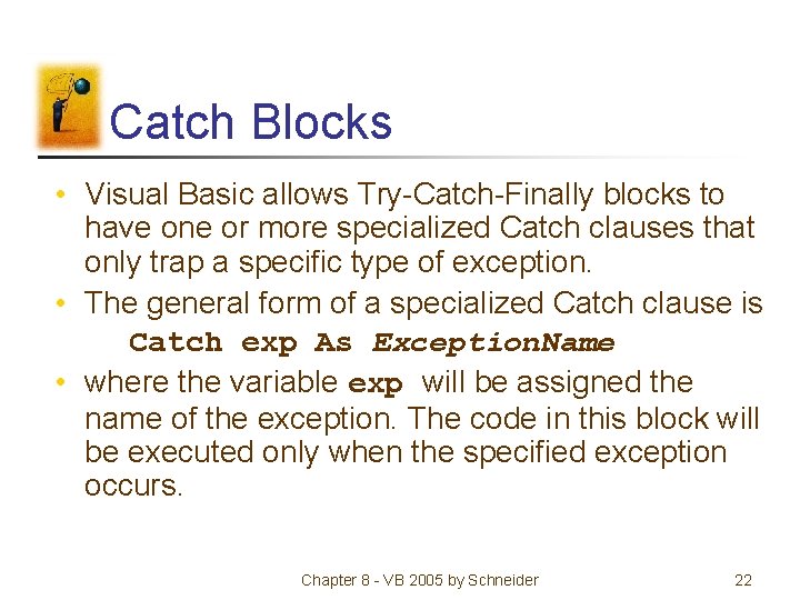 Catch Blocks • Visual Basic allows Try-Catch-Finally blocks to have one or more specialized