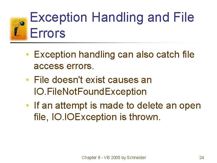 Exception Handling and File Errors • Exception handling can also catch file access errors.