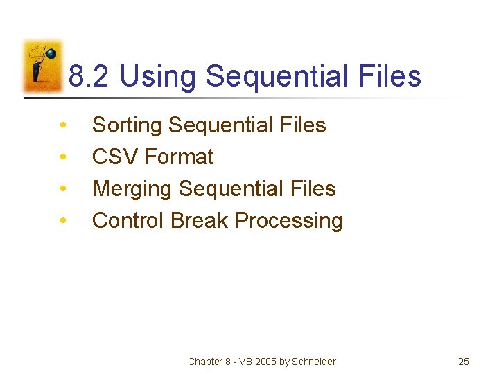 8. 2 Using Sequential Files • • Sorting Sequential Files CSV Format Merging Sequential