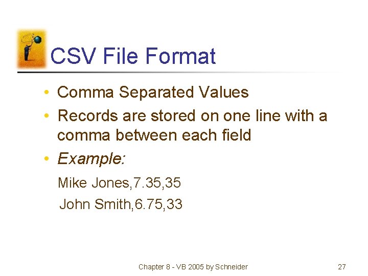 CSV File Format • Comma Separated Values • Records are stored on one line