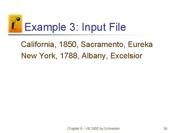 Example 3: Input File California, 1850, Sacramento, Eureka New York, 1788, Albany, Excelsior Chapter