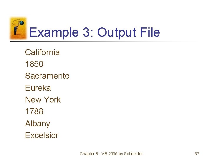 Example 3: Output File California 1850 Sacramento Eureka New York 1788 Albany Excelsior Chapter