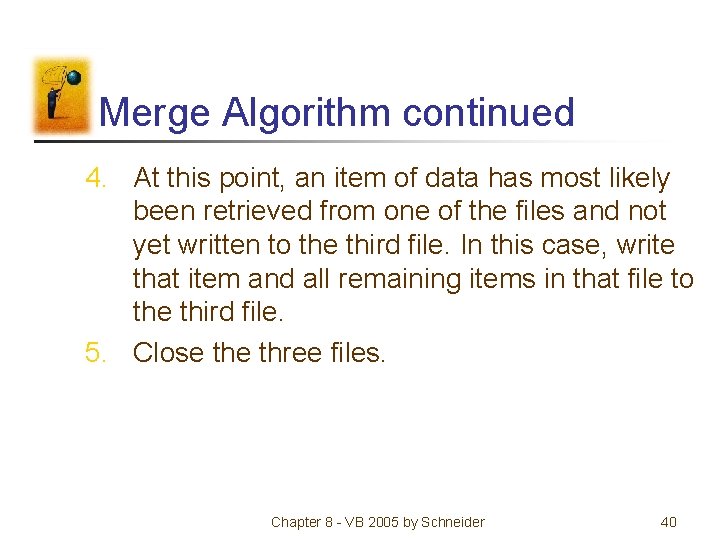 Merge Algorithm continued 4. At this point, an item of data has most likely