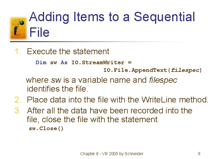 Adding Items to a Sequential File 1. Execute the statement Dim sw As IO.