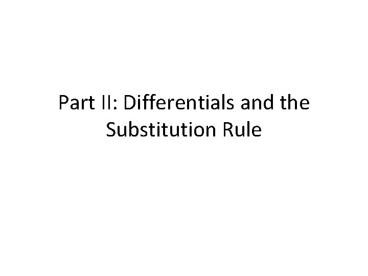 Part II: Differentials and the Substitution Rule 