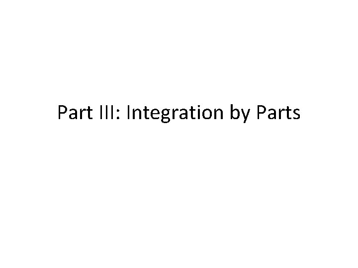 Part III: Integration by Parts 