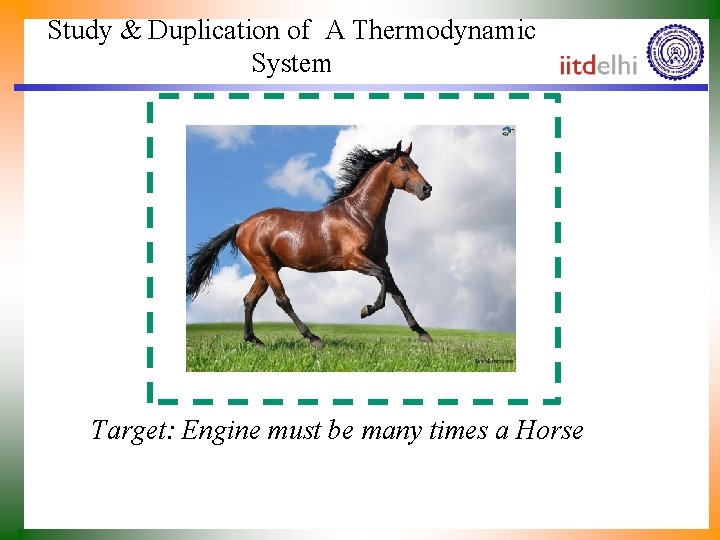 Study & Duplication of A Thermodynamic System Target: Engine must be many times a